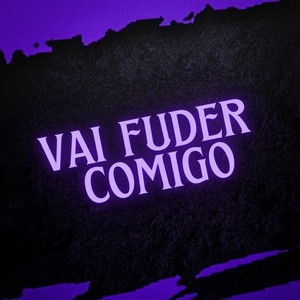 Vai Fuder Comigo (Explicit)