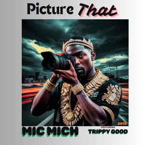 Picture That (feat. Trippy Good)