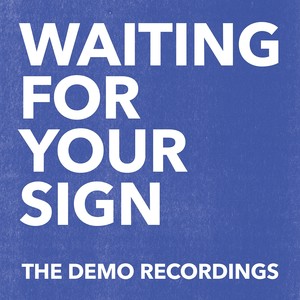 Waiting For Your Sign (The Demo Recordings)