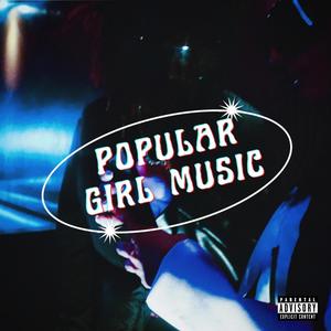 POPULAR GIRL MUSIC (Explicit)