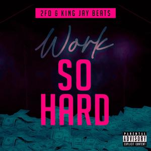 Work So Hard (feat. 2fo) [Explicit]