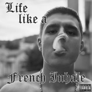 Life like a French inhale (Explicit)