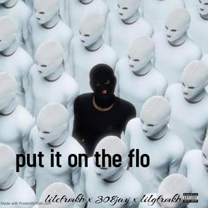 Put it on the flo (feat. 308 Jay & Lilgfrmkb) (Explicit)
