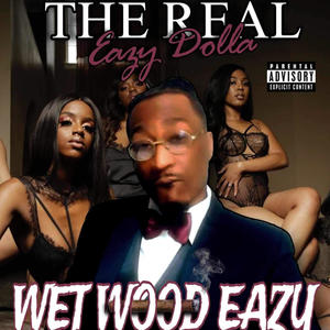 Wet Wood Eazy (Explicit)