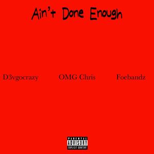 Ain't Done Enough (Explicit)