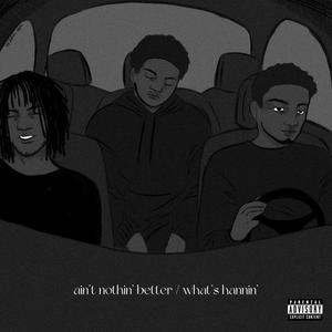 ain't nothin' better / what's hannin' (Explicit)