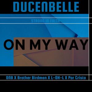 ON MY WAY (feat. Brother Birdman, L-OH-L & Por Cristo)