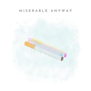 Miserable Anyway (feat. Count Stygian) [Explicit]