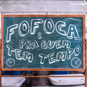 Fofoca é pra Quem Tem Tempo