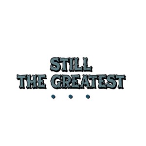 Still the Greatest (Explicit)