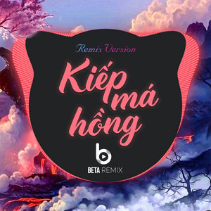 Beta Remix - Kiếp Má Hồng (Remix)