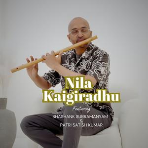 Nila Kaigiradhu (Flute) (feat. Shashank Subramanyam & Patri Satish Kumar)