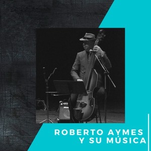 Roberto Aymes y Su Música (En Vivo)