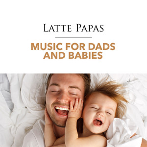 Latte Papas: Songs For Dads And Babies