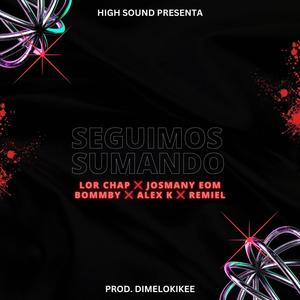 Seguimos Sumando (feat. Lor Chap, Josmany EOM, El Bommby, Remiel & Alex K) [Explicit]