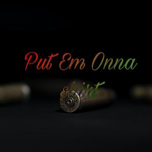 Put Em Onna Shirt (Explicit)