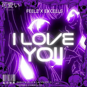 I Love You (Excells Flex) (feat. Feelz)