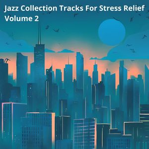 Jazz Collection Tracks For Stress Relief (Volume 2)