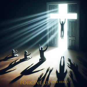 Forgive Us (EDM Remix)