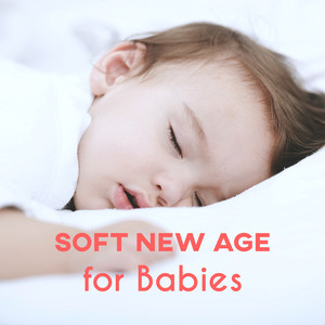 Soft New Age for Babies – Calm Down and Deep Sleep, Emotional Music, Sleep Aid