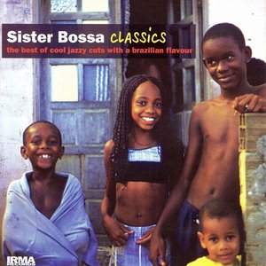 Sister Bossa Classics (The Best Of Cool Jazzy Cuts With A Brazilian Flavour)