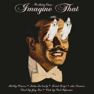 Imagine That (feat. Bobby Craves, Mula McNasty, Feral Serge, Ace Danero, Jay Sax & Cut Supreme) (Explicit)