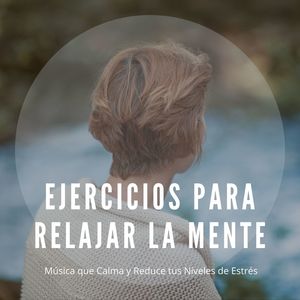 Ejercicios para Relajar la Mente: Música que Calma y Reduce tus Niveles de Estrés