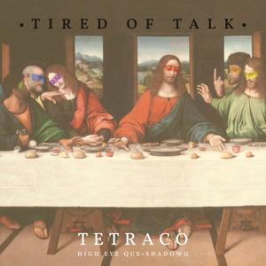 Tired Of Talk (feat. High Eye Que & Shadow G) [Explicit]