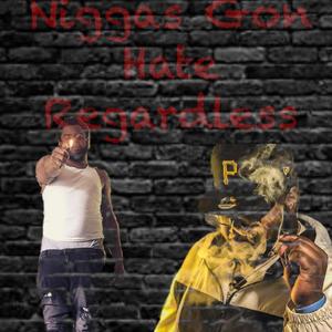 Niggas Gon Hate Regardless (Explicit)