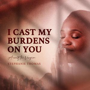 I Cast My Burdens On You (Acoustic Version)