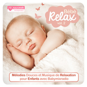 Bébé Relax, Vol. 2 (Mélodies douces et musique de relaxation pour enfants avec Babymixradio)