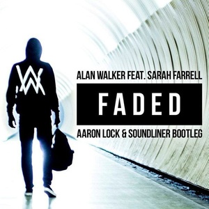 Faded (Aaron Lock x Soundliner Bootleg)