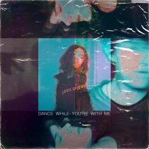 Dance While You're With Me