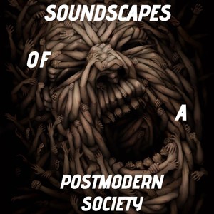 Soundscapes of a Postmodern Society (Explicit)