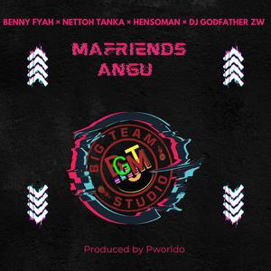 Mafriends Angu (feat. Benny Fyah, Nettoh Tanka, Hensoman Zimjamaican & DJ GODFATHER ZW)
