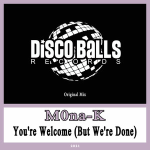 You're Welcome(But We're Done) (Original Mix)