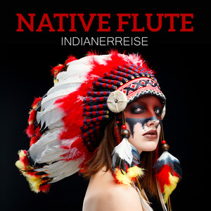 Native Flute: Indianerreise