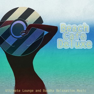 Beach Cafe Deluxe (Ultimate Lounge and Buddha Relaxation Music) [Explicit]