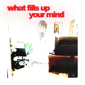 what fills up your mind