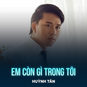 Em Còn Gì Trong Tôi