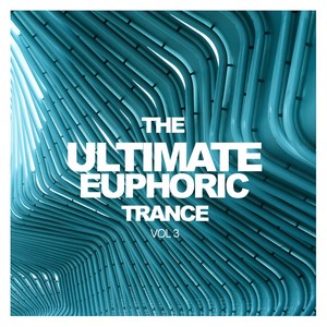 The Ultimate Euphoric Trance, Vol. 3