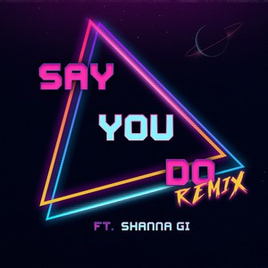 Say You Do (Remix) [feat. Shanna Gi]