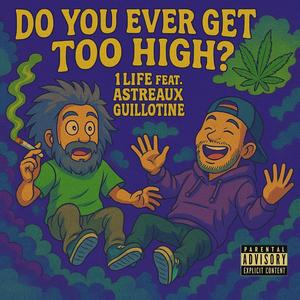 DO YOU EVER GET TOO HIGH? (feat. Astreaux Guillotine) [Explicit]