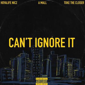 Cant Ignore It (feat. A-Mall & Toke The Closer) [Explicit]