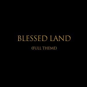 Blessed Land (Full Theme)