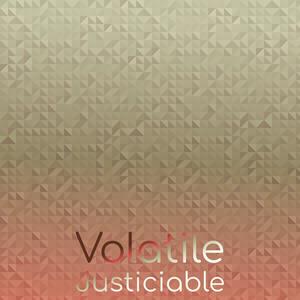 Volatile Justiciable