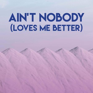 Ain't Nobody(Loves Me Better)