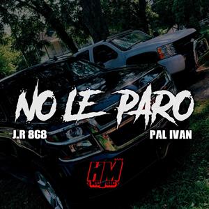 NO LE PARO (Explicit)