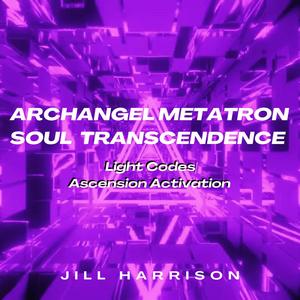 Archangel Metatron Soul Transcendence Meditation