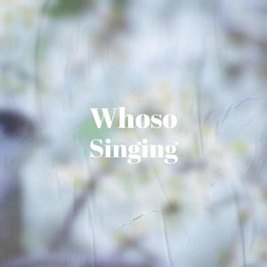 Whoso Singing